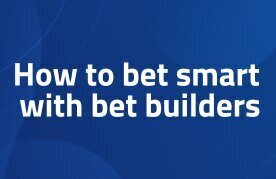 How to bet smart with bet builders at bookmakers