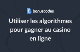Utiliser les algorithmes pour gagner au casino en ligne