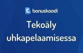 Tekoalyn kaytto uhkapelaamisessa